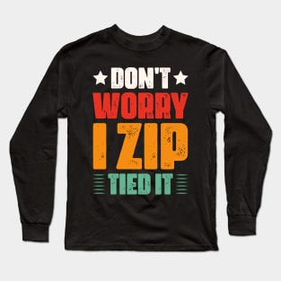don't worry I zip tied it funny car car guy Long Sleeve T-Shirt